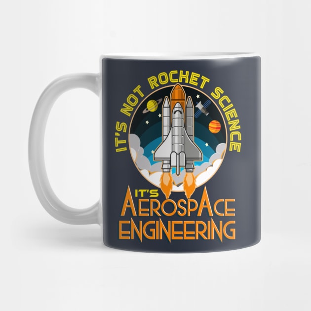 Its Not Rocket Science Its Aerospace Engineering by E